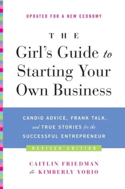Kimberly Yorio, Caitlin Friedman - Girl's Guide to Starting Your Own Business (Revised Edition), E-bok