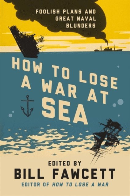 Bill Fawcett - How to Lose a War at Sea, E-bok