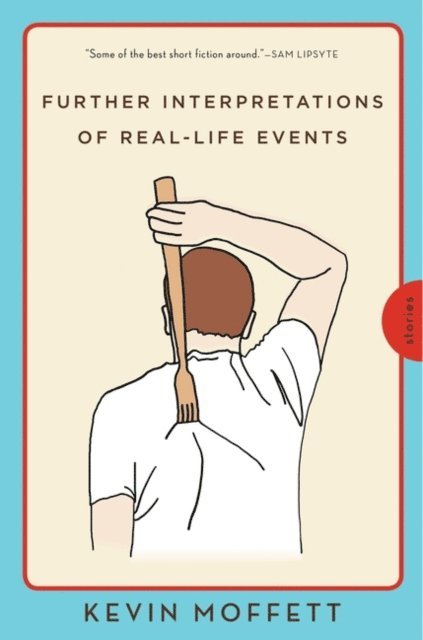 Kevin Moffett - Further Interpretations of Real-Life Events, E-bok