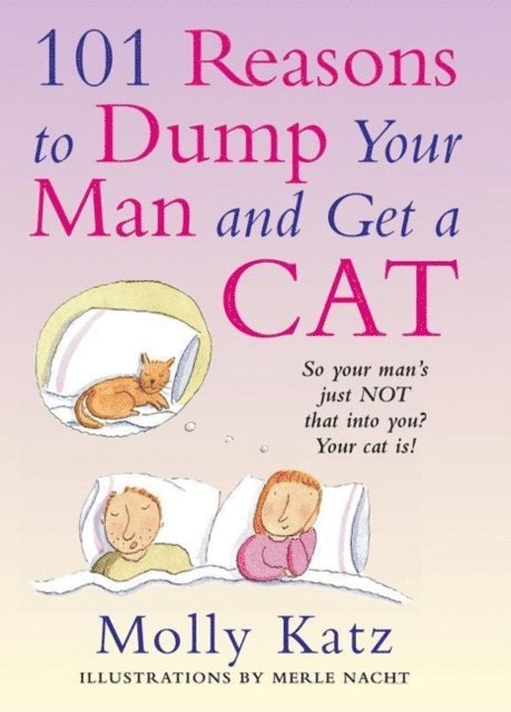 Molly Katz - 101 Reasons to Dump Your Man and Get a Cat, E-bok