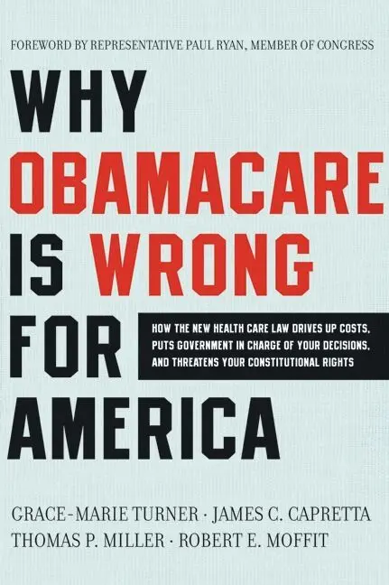 Why ObamaCare Is Wrong for America: What's in the New Health Care Law, H ow It Will Affect YOU, and What You Can Do About It
