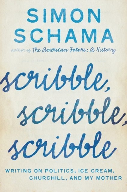 Simon Schama - Scribble, Scribble, Scribble, E-bok