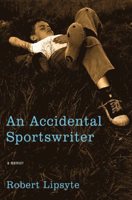 Robert Lipsyte - Accidental Sportswriter, E-bok