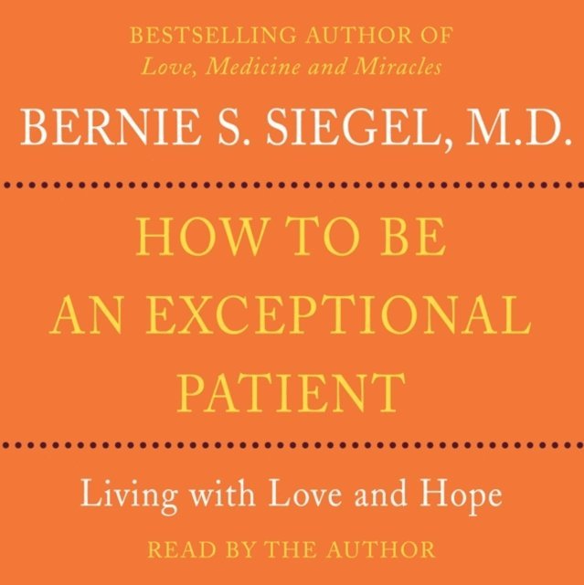 Bernie S. Siegel - How to Be An Exceptional Patient, Ljudbok