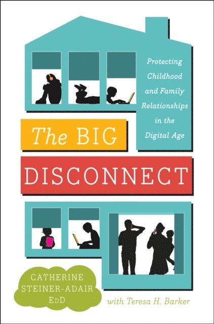 Teresa H. Barker, EdD. Catherine Steiner-Adair - Big Disconnect, E-bok