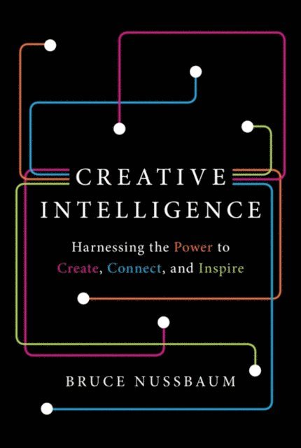 Bruce Nussbaum - Creative Intelligence, E-bok
