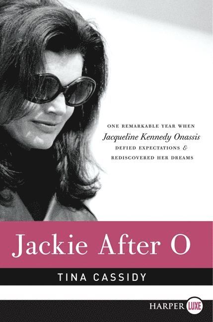 Tina Cassidy - Jackie After O: One Remarkable Year When Jacqueline Kennedy Onassis Defied Expectations and Rediscovered Her Dreams Large Print, Häftad