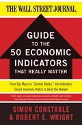 WSJ Guide to the 50 Economic Indicators That Really Matter