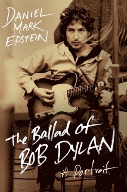 Daniel Mark Epstein - Ballad of Bob Dylan, E-bok