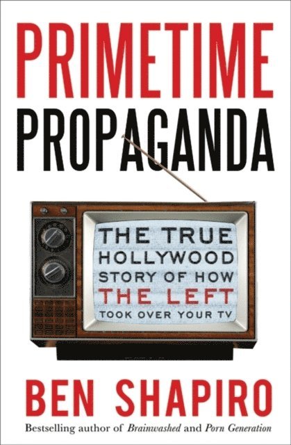 Ben Shapiro - Primetime Propaganda, E-bok