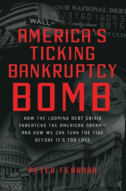 Peter Ferrara - America's Ticking Bankruptcy Bomb, E-bok
