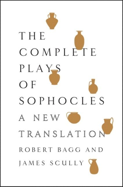 James Scully, Robert Bagg - Complete Plays of Sophocles, E-bok