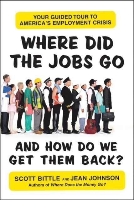 Jean Johnson, Scott Bittle - Where Did the Jobs Go--and How Do We Get Them Back?, E-bok