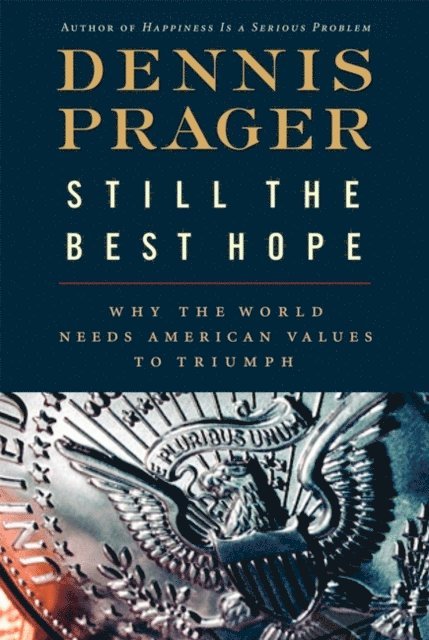 Dennis Prager - Still the Best Hope, E-bok