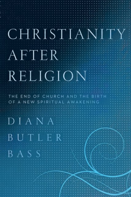Diana Butler Bass - Christianity After Religion, E-bok