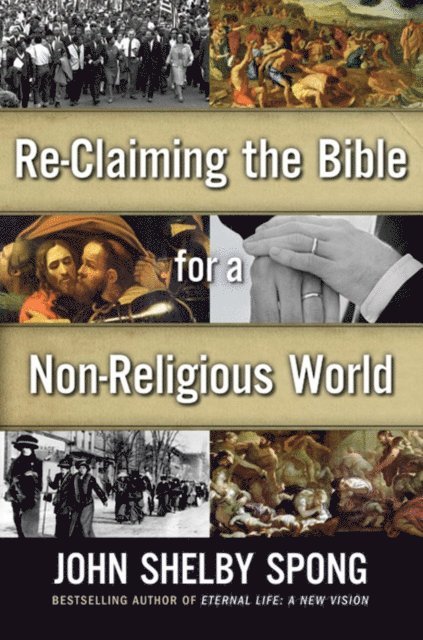 John Shelby Spong - Re-Claiming the Bible for a Non-Religious World, E-bok