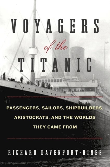 Richard Davenport-Hines - Voyagers of the Titanic, E-bok