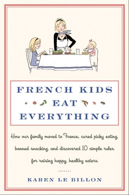 Karen Le Billon - French Kids Eat Everything, E-bok