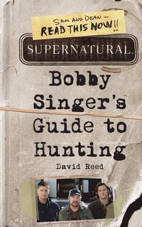 Supernatural: Bobby Singer's Guide to Hunting