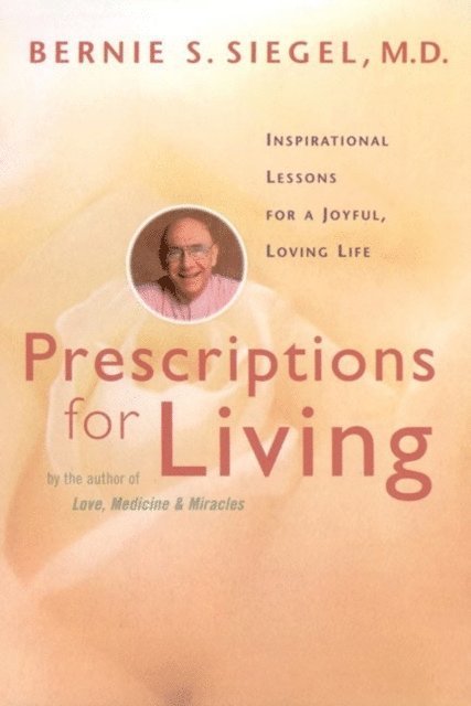 Bernie S. Siegel - Prescriptions for Living, E-bok