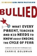 Bullied: What Every Parent, Teacher, and Kid Needs to Know about Ending the Cycle of Fear