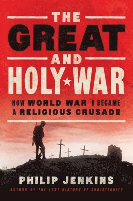 Philip Jenkins - Great and Holy War, E-bok