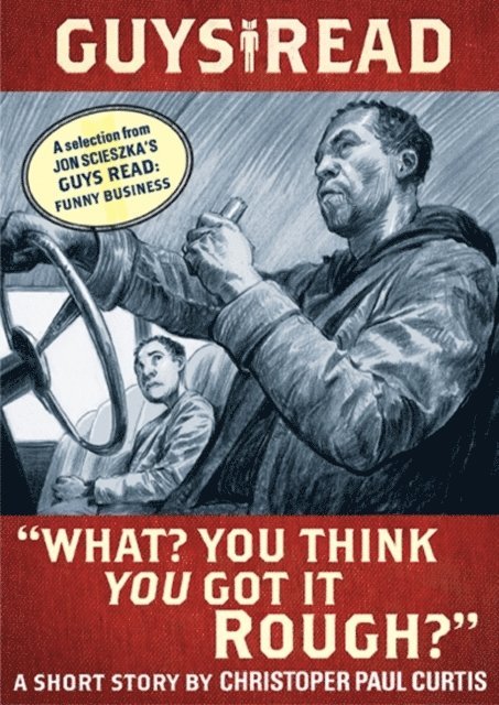 Jon Scieszka, Christopher Paul Curtis - Guys Read: &quote;What? You Think You Got It Rough?&quote;, E-bok