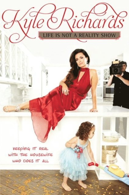 Kyle Richards - Life Is Not a Reality Show, E-bok