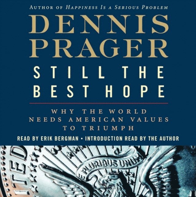 Dennis Prager - Still the Best Hope, Ljudbok