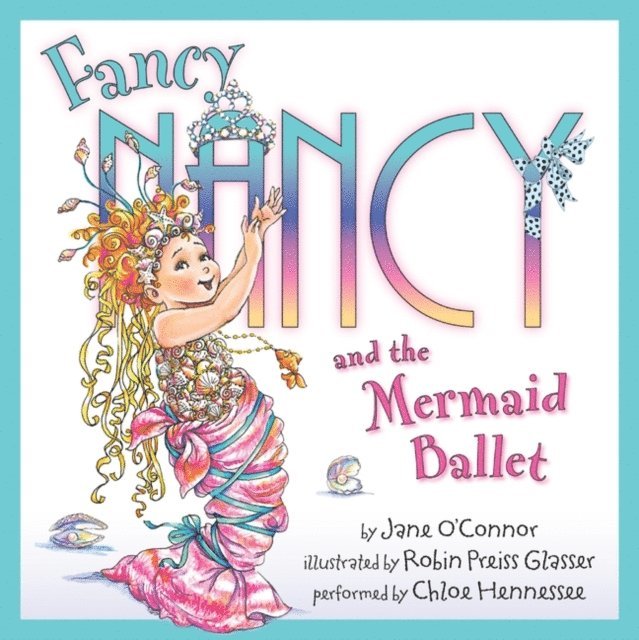 Jane O'Connor - Fancy Nancy and the Mermaid Ballet, Ljudbok
