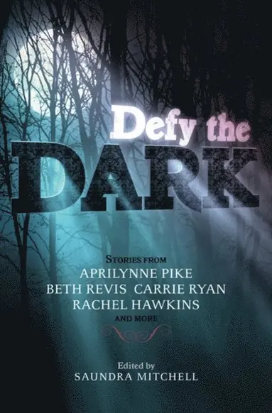 Malinda Lo, Valerie Kemp, Christine Johnson, Tessa Gratton, Sarah Rees Brennan, Rachel Hawkins, Carrie Ryan, Aprilynne Pike, Saundra Mitchell - Defy the Dark, E-bok