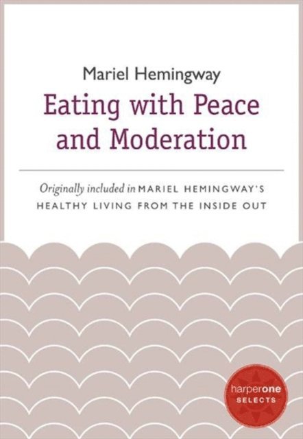 Mariel Hemingway - Eating with Peace and Moderation, E-bok