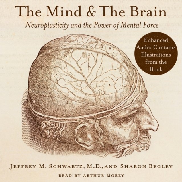 Sharon Begley, Jeffrey M. Schwartz - Mind and the Brain, Ljudbok