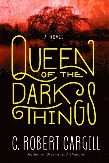 C. Robert Cargill - Queen of the Dark Things, E-bok