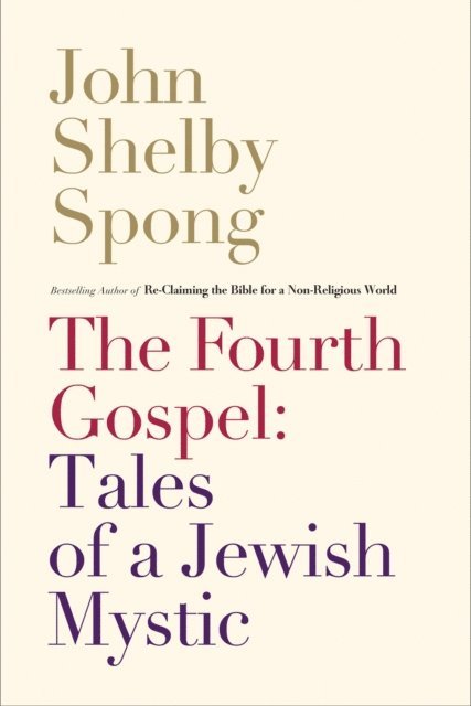 John Shelby Spong - Fourth Gospel: Tales of a Jewish Mystic, E-bok