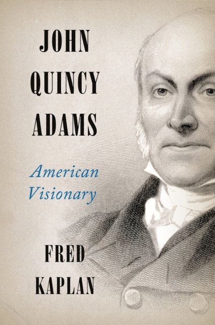 Fred Kaplan - John Quincy Adams, E-bok