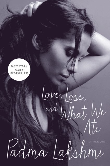 Padma Lakshmi - Love, Loss, and What We Ate, E-bok