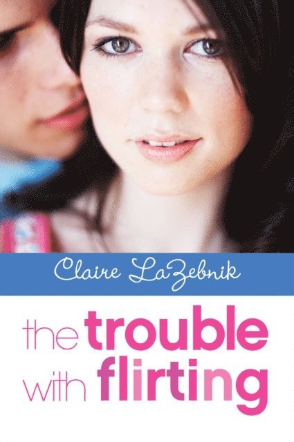 Claire LaZebnik - Trouble with Flirting, E-bok