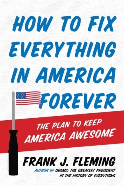 Frank J. Fleming - How to Fix Everything in America Forever, E-bok. Tillgänglighet: Lägg i varukorg