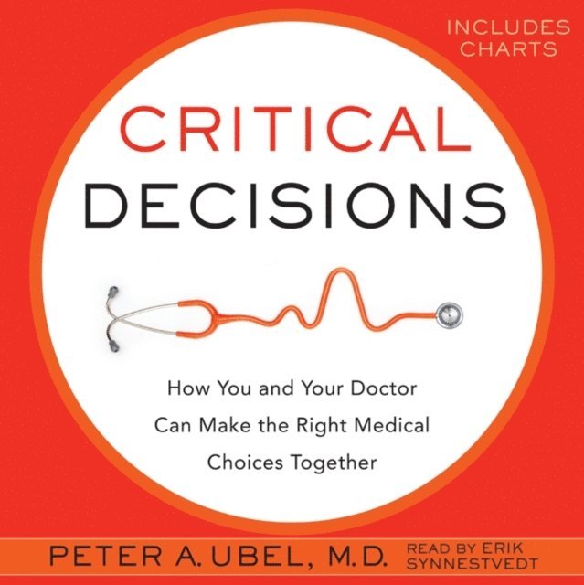 Peter A. Ubel - Critical Decisions, Ljudbok. Tillgänglighet: Lägg i varukorg