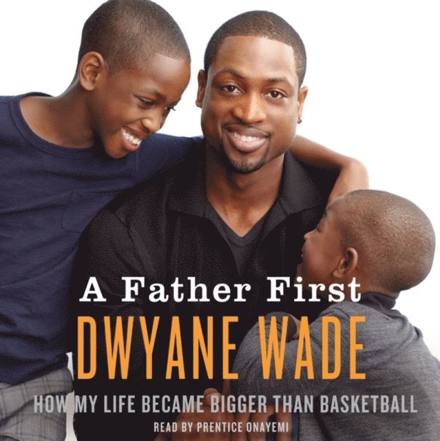 Dwyane Wade - Father First, Ljudbok