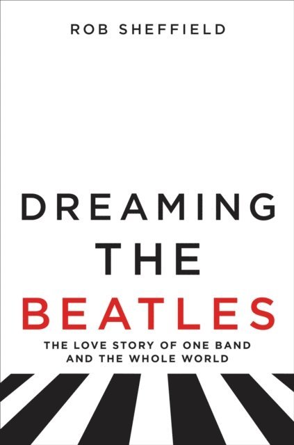 Rob Sheffield - Dreaming the Beatles, E-bok