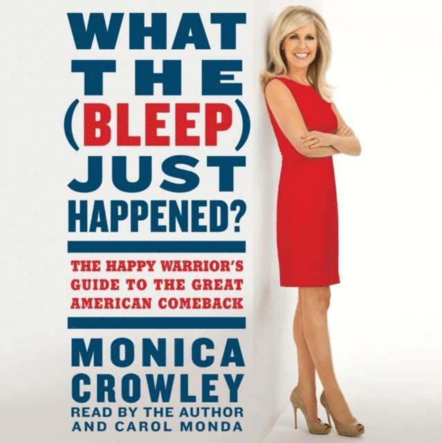 Monica Crowley - What the (Bleep) Just Happened?, Ljudbok. Tillgänglighet: Lägg i varukorg