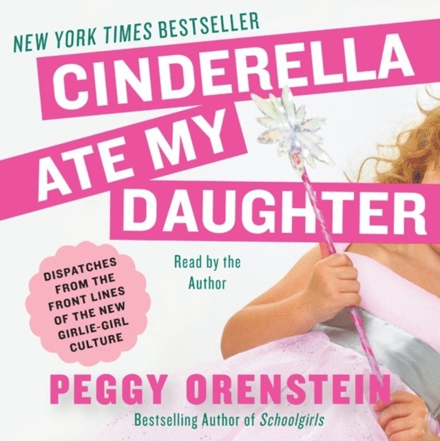 Peggy Orenstein - Cinderella Ate My Daughter, Ljudbok
