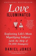 Love Illuminated: Exploring Life's Most Mystifying Subject (with the Help of 50,000 Strangers)