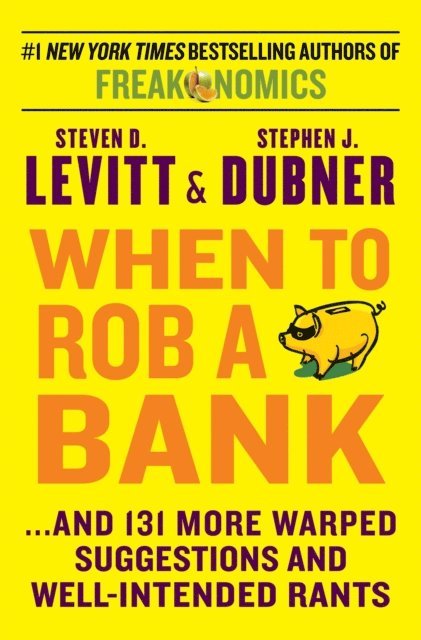 Stephen J. Dubner, Steven D. Levitt - When to Rob a Bank, E-bok