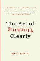 Art of Thinking Clearly, The av Rolf Dobelli