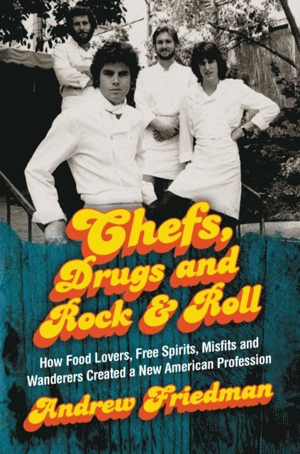 Andrew Friedman - Chefs, Drugs and Rock & Roll, E-bok