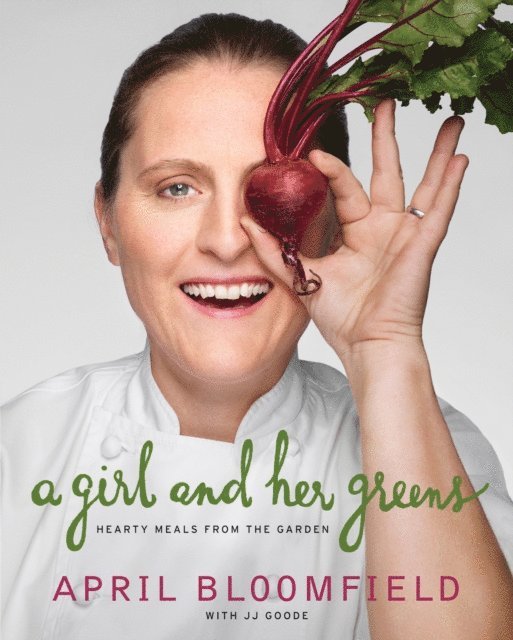 JJ Goode, April Bloomfield - Girl and Her Greens, E-bok