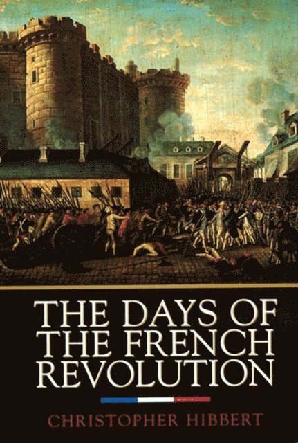 Christopher Hibbert - Days of the French Revolution, E-bok